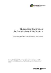 Queensland Government R&D expenditure[removed]report Compiled by the Office of the Queensland Chief Scientist Based on information supplied by Queensland Government departments on their R&D activities for the[removed]fin