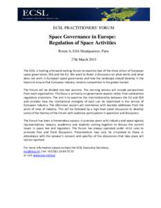 ECSL PRACTITIONERS’ FORUM  Space Governance in Europe: Regulation of Space Activities Room A, ESA Headquarters, Paris 27th March 2015