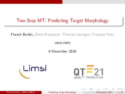 Two-Step MT: Predicting Target Morphology Franck Burlot, Elena Knyazeva, Thomas Lavergne, François Yvon LIMSI-CNRS 9 December 2016
