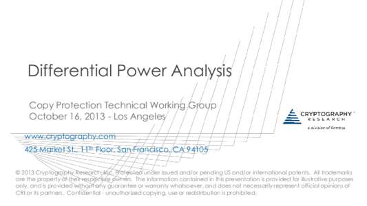 Differential Power Analysis Copy Protection Technical Working Group October 16, [removed]Los Angeles www.cryptography.com 425 Market St., 11th Floor, San Francisco, CA 94105 © 2013 Cryptography Research, Inc. Protected un
