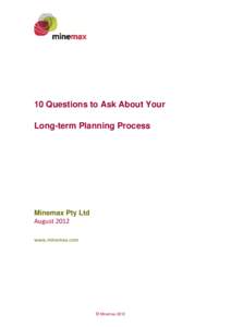 10 Questions to Ask About Your Long-term Planning Process Minemax Pty Ltd August 2012 www.minemax.com