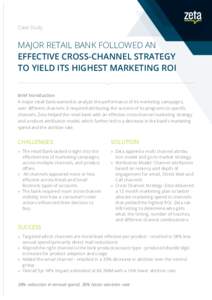 Case Study  MAJOR RETAIL BANK FOLLOWED AN EFFECTIVE CROSS-CHANNEL STRATEGY TO YIELD ITS HIGHEST MARKETING ROI Brief Introduction