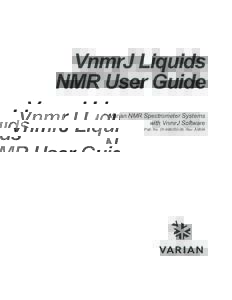 VnmrJ Liquids NMR User Guide Varian NMR Spectrometer Systems with VnmrJ Software Pub. No, Rev. A0604