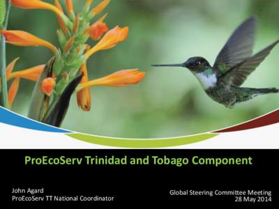 ProEcoServ Trinidad and Tobago Component John Agard ProEcoServ TT National Coordinator Global Steering Committee Meeting 28 May 2014