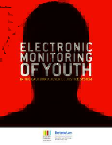 ELECTRONIC MONITORING OF YOUTH IN THE CALIFORNIA JUVENILE JUSTICE SYSTEM