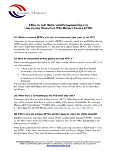 FAQs on Safe Harbor and Repayment Caps for Low-Income Consumers Who Receive Excess APTCs Q1. What are excess APTCs, and why do consumers owe them to the IRS? Consumers get advance premium tax credits (APTCs) when they en