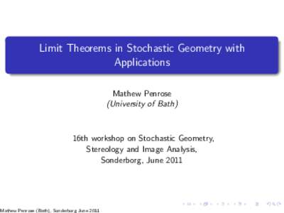 Limit Theorems in Stochastic Geometry with Applications Mathew Penrose (University of Bath)  16th workshop on Stochastic Geometry,