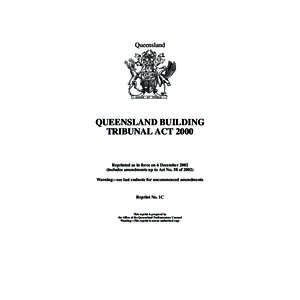 Queensland  QUEENSLAND BUILDING TRIBUNAL ACT[removed]Reprinted as in force on 6 December 2002