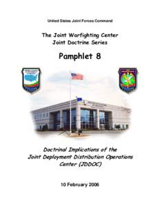 JWFC Pamphlet 8, Doctrinal Implications of the Joint Deployment Distribution Operations Center (JDDOC), 10 February 2006