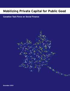 Mobilizing Private Capital for Public Good Canadian Task Force on Social Finance December 2010  The Task Force on Social Finance was conceived by Social Innovation Generation (SiG)* to