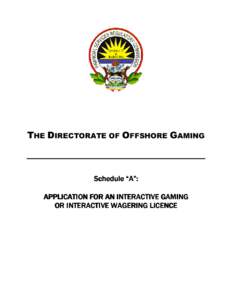 THE DIRECTORATE OF OFFSHORE GAMING  Schedule “A”: APPLICATION FOR AN INTERACTIVE GAMING OR INTERACTIVE WAGERING LICENCE
