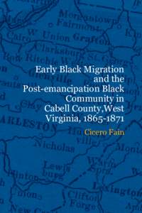 Early Black Migration and the Post-emancipation Black Community in Cabell County, West Virginia, 