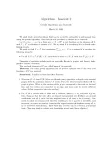Algorithms – handout 2 Greedy Algorithms and Matroids March 31, 2014 We shall study several problems that can be solved to optimality in polynomial time using the greedy algorithm. One class of such problems is referre
