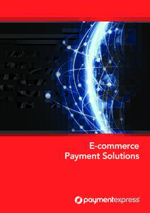 E-commerce Payment Solutions Payment Express Hosted Payment Solution PxPay 2.0 KEY FEATURES