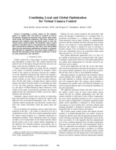 Combining Local and Global Optimisation for Virtual Camera Control Paolo Burelli, Student Member, IEEE, and Georgios N. Yannakakis, Member, IEEE Abstract— Controlling a virtual camera in 3D computer games is a complex 