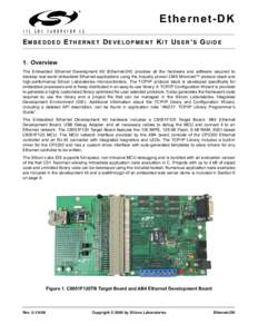 Ethernet-DK E M B E D D E D E T H E R N E T D E V E L O P M E N T K I T U S E R ’S G U I D E 1. Overview The Embedded Ethernet Development Kit (Ethernet-DK) provides all the hardware and software required to develop re