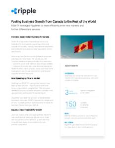 Fueling Business Growth from Canada to the Rest of the World REMITR leverages RippleNet to more efficiently enter new markets and further differentiate services Overview: Easier Global Payments for Canada  REMITR is the 