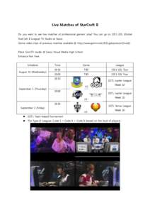 Live Matches of StarCraft II Do you want to see live matches of professional gamers’ play? You can go to 2011 GSL (Global StarCraft II League) TV Studio at Seoul. (Some video clips of previous matches available @ http: