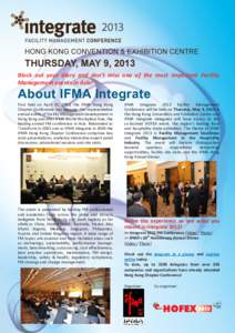 Block out your diary and don’t miss one of the most important Facility Management events in Asia! About IFMA Integrate First held on April 30, 1993, the IFMA Hong Kong Chapter Conference has become the representative