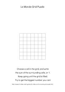 Le Monde Grid Puzzle  Choose a cell in the grid, and write the sum of the surrounding cells, or 1. Keep going until the grid is filled. Try to get the biggest number you can!