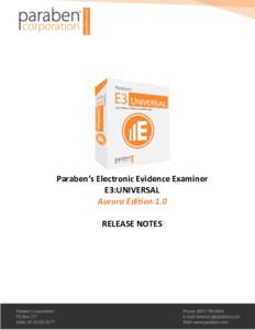 Paraben’s Electronic Evidence Examiner E3:UNIVERSAL Aurora Edition 1.0 RELEASE NOTES  Contents