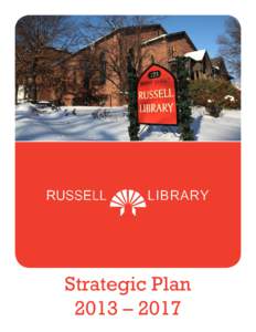 Strategic Plan 2013 – 2017 Letter from the Board President I firmly believe that there is something magical about walking into the Russell Library, with its