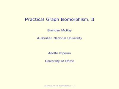 Practical Graph Isomorphism, II Brendan McKay Australian National University Adolfo Piperno University of Rome