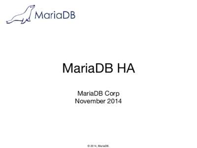 MariaDB HA MariaDB Corp November 2014 © 2014, MariaDB.