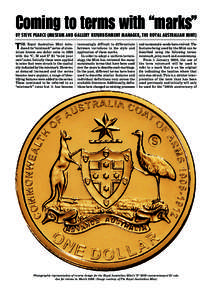 Coming to terms with “marks” BY STEVE PEARCE (MUSEUM AND GALLERY REFURBISHMENT MANAGER, THE ROYAL AUSTRALIAN MINT) HE Royal Australian Mint introduced its “mintmark” series of aluminium bronze one dollar coins in