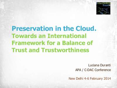 Preservation in the Cloud. Towards an International Framework for a Balance of Trust and Trustworthiness  Luciana Duranti
