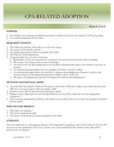 CPA-RELATED ADOPTION Bench Card PURPOSE 1. To establish a new legal parent-child relationship for a child who has been the subject of a CPA proceeding. 2. To establish permanency for the child. 1 REQUIRED CONSENT