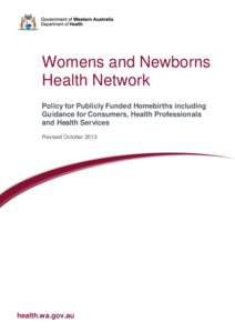 Womens and Newborns Health Network Policy for Publicly Funded Homebirths including Guidance for Consumers, Health Professionals and Health Services Revised October 2013