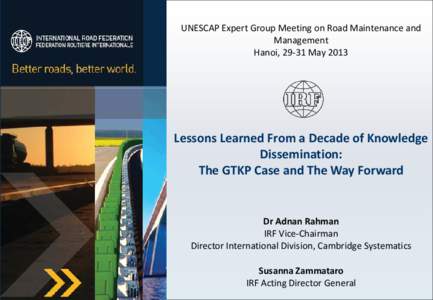 UNESCAP Expert Group Meeting on Road Maintenance and Management Hanoi, 29-31 May 2013 Lessons Learned From a Decade of Knowledge Dissemination:
