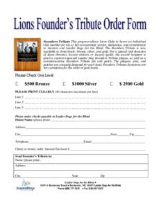 Founders Tribute This program allows Lions Clubs to honor an individual club member for his or her consummate service, dedication, and commitment to Lionism and Leader Dogs for the Blind. The Founders Tribute is now avai