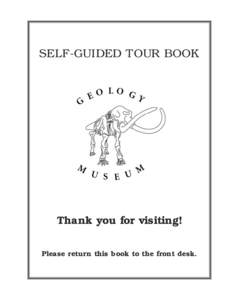 SELF-GUIDED TOUR BOOK  Thank you for visiting! Please return this book to the front desk.  Welcome to the University of Wisconsin – Madison Geology Museum!