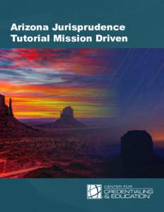 Arizona Jurisprudence Tutorial Mission Driven CENTER FOR  CREDENTIALING