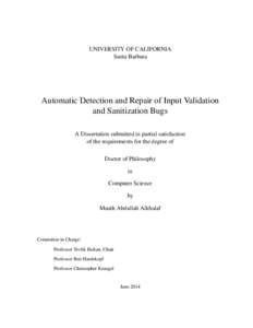 UNIVERSITY OF CALIFORNIA Santa Barbara Automatic Detection and Repair of Input Validation and Sanitization Bugs A Dissertation submitted in partial satisfaction