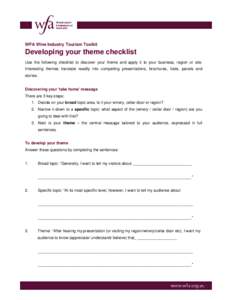 WFA Wine Industry Tourism Toolkit  Developing your theme checklist Use the following checklist to discover your theme and apply it to your business, region or site. Interesting themes translate readily into compelling pr