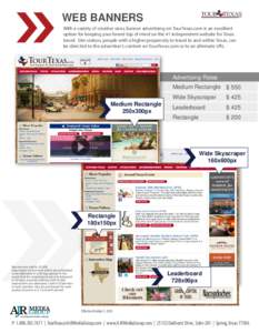 WEB BANNERS With a variety of creative sizes, banner advertising on TourTexas.com is an excellent option for keeping your brand top of mind on the #1 independent website for Texas travel. Site visitors, people with a hig