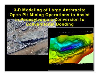 3-D Modeling of Large Anthracite Open Pit Mining Operations to Assist in Pennsylvania’s Conversion to Conventional Bonding