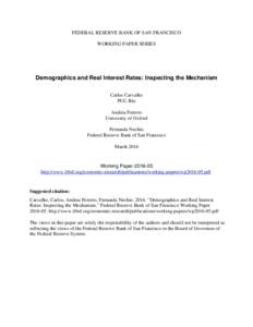 FEDERAL RESERVE BANK OF SAN FRANCISCO WORKING PAPER SERIES Demographics and Real Interest Rates: Inspecting the Mechanism Carlos Carvalho PUC-Rio