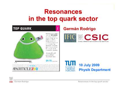 Resonances in the top quark sector Germán Rodrigo 10 July 2009 Physik Department