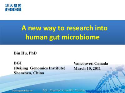 A new way to research into human gut microbiome Bin Hu, PhD BGI (Beijing Genomics Institute) Shenzhen, China
