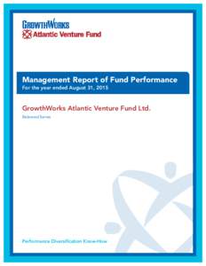 Management Report of Fund Performance For the year ended August 31, 2015 GrowthWorks Atlantic Venture Fund Ltd. Balanced Series