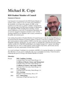 Michael R. Cope RSS Student Member of Council Statement of Interest: I am honored to be nominated for the RSS Student Member of Council. I have a deep love for our society and am thrilled at the possibility of serving in