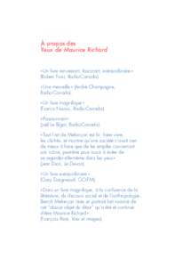 À propos des Yeux de Maurice Richard « Un livre renversant, fascinant, extraordinaire » (Robert Frosi, Radio-Canada). « Une merveille » (André Champagne, Radio-Canada).