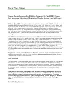 News Release  Energy Future Intermediate Holding Company LLC and EFIH Finance Inc. Announce Extension of Expiration Date for Second Lien Settlement  DALLAS—July 7, 2014—Energy Future Intermediate Holding Company LLC 