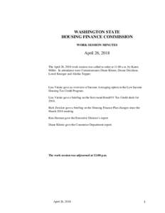 WASHINGTON STATE HOUSING FINANCE COMMISSION WORK SESSION MINUTES April 26, 2018 The April 26, 2018 work session was called to order at 11:00 a.m. by Karen