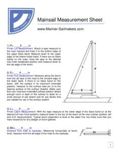 Mainsail Measurement Sheet www.Mariner-Sailmakers.com 1) P= ____ft ____in Finish Luff Measurement: Attach a tape measure to the main halyard and hoist it to the bottom edge of