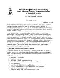 Yukon Legislative Assembly Select Committee Regarding the Risks and Benefits of Hydraulic Fracturing 33rd Yukon Legislative Assembly PROGRESS REPORT September 10, 2014